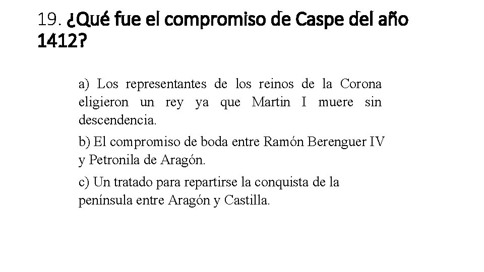 19. ¿Qué fue el compromiso de Caspe del año 1412? a) Los representantes de