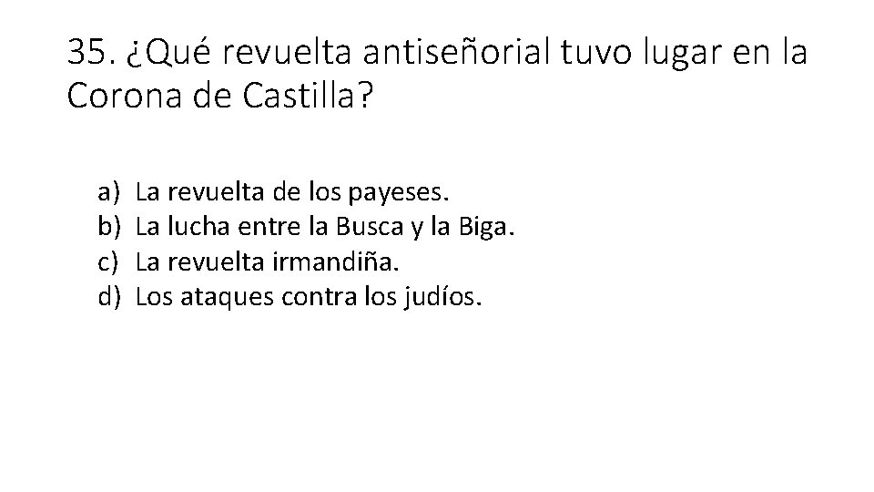 35. ¿Qué revuelta antiseñorial tuvo lugar en la Corona de Castilla? a) b) c)
