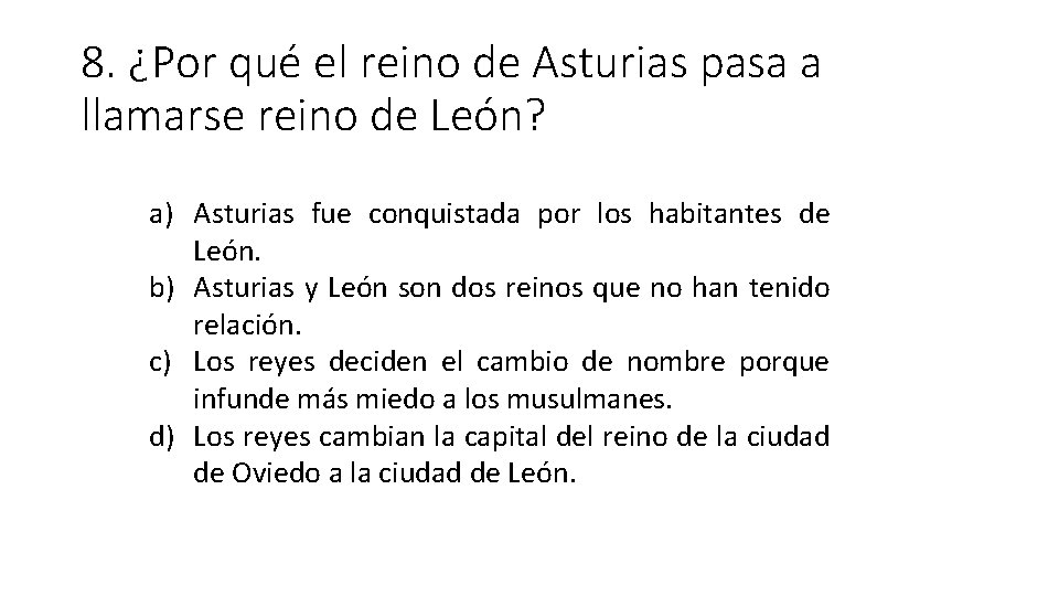 8. ¿Por qué el reino de Asturias pasa a llamarse reino de León? a)