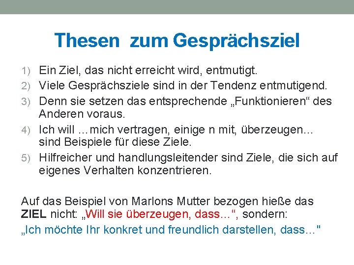 Thesen zum Gesprächsziel 1) Ein Ziel, das nicht erreicht wird, entmutigt. 2) Viele Gesprächsziele