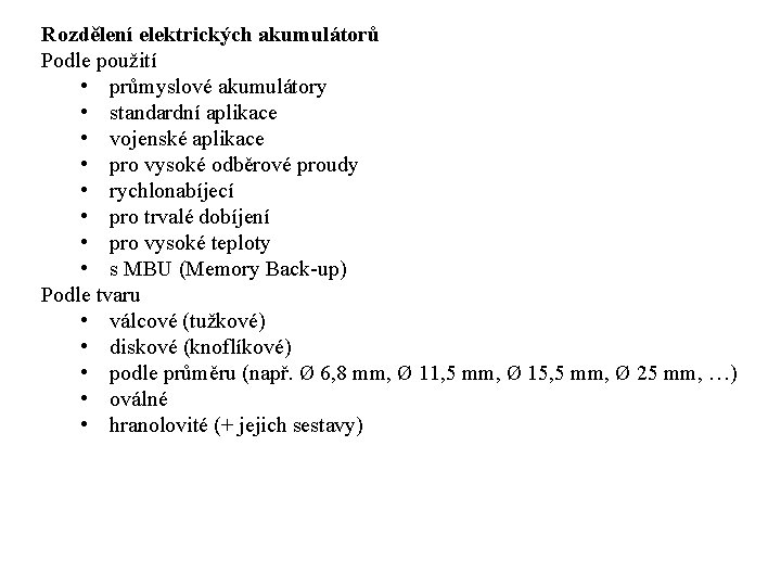 Rozdělení elektrických akumulátorů Podle použití • průmyslové akumulátory • standardní aplikace • vojenské aplikace