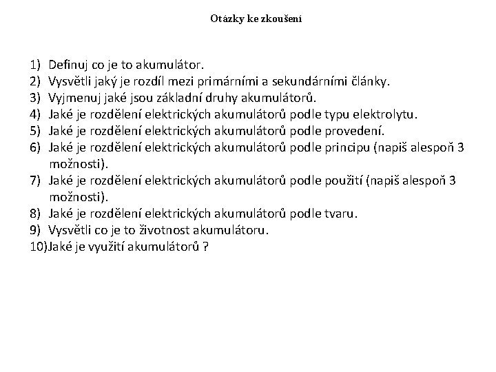 Otázky ke zkoušení 1) 2) 3) 4) 5) 6) Definuj co je to akumulátor.