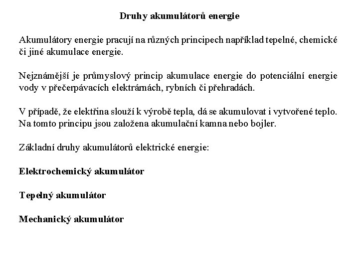 Druhy akumulátorů energie Akumulátory energie pracují na různých principech například tepelné, chemické či jiné
