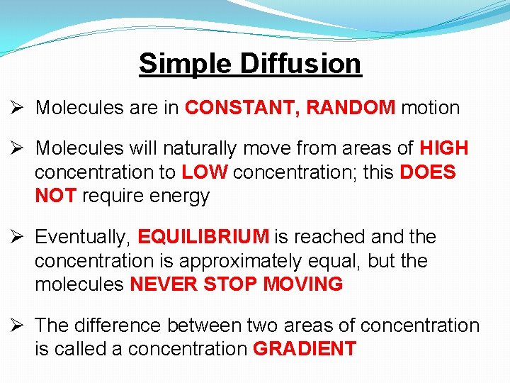 Simple Diffusion Ø Molecules are in CONSTANT, RANDOM motion Ø Molecules will naturally move