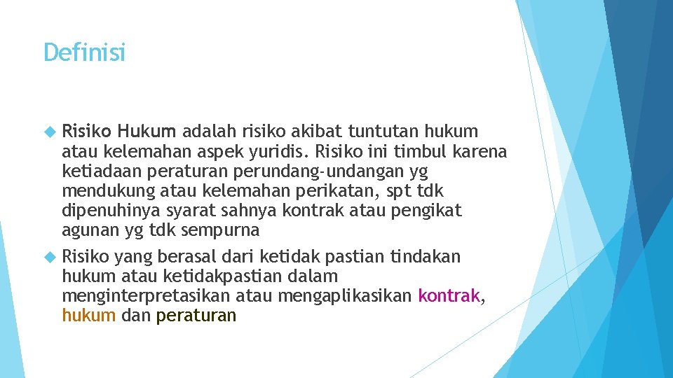 Definisi Risiko Hukum adalah risiko akibat tuntutan hukum atau kelemahan aspek yuridis. Risiko ini