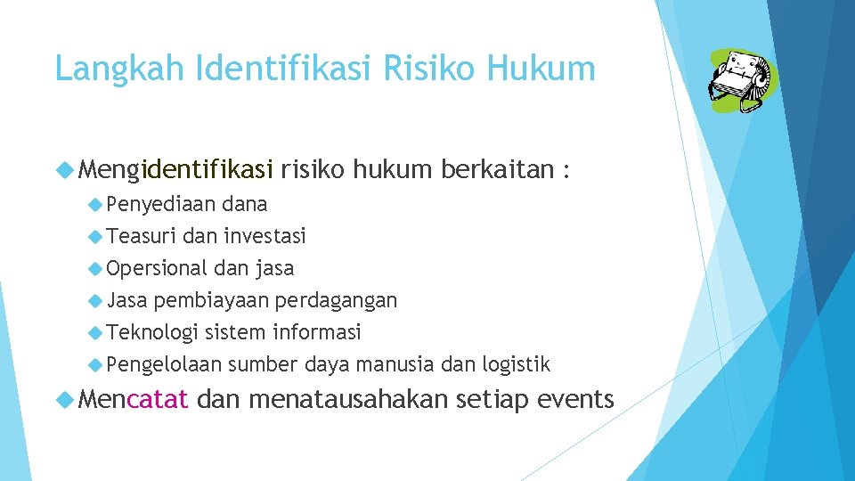 Langkah Identifikasi Risiko Hukum Mengidentifikasi risiko hukum berkaitan : Penyediaan dana Teasuri dan investasi
