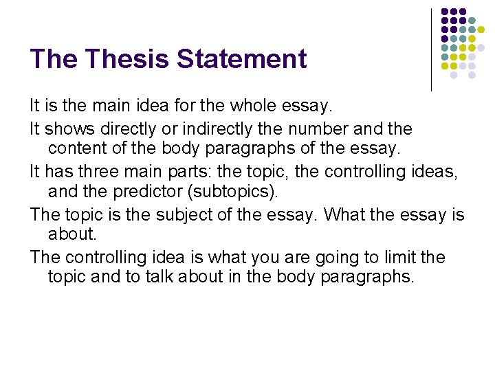 The Thesis Statement It is the main idea for the whole essay. It shows