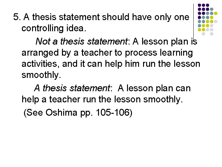 5. A thesis statement should have only one controlling idea. Not a thesis statement: