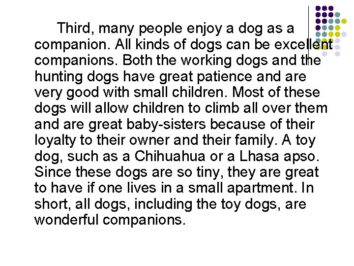 Third, many people enjoy a dog as a companion. All kinds of dogs can