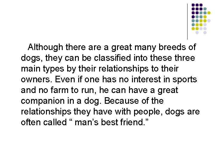 Although there a great many breeds of dogs, they can be classified into these