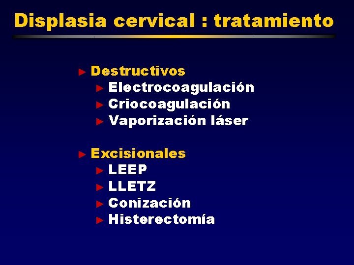 Displasia cervical : tratamiento ► Destructivos ► Electrocoagulación ► Criocoagulación ► Vaporización láser ►