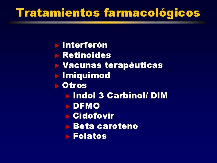 Tratamientos farmacológicos ► Interferón ► Retinoides ► Vacunas terapéuticas ► Imiquimod ► Otros ►