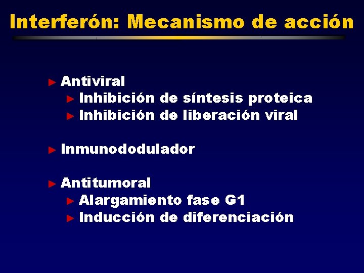 Interferón: Mecanismo de acción ► Antiviral ► Inhibición de síntesis proteica ► Inhibición de