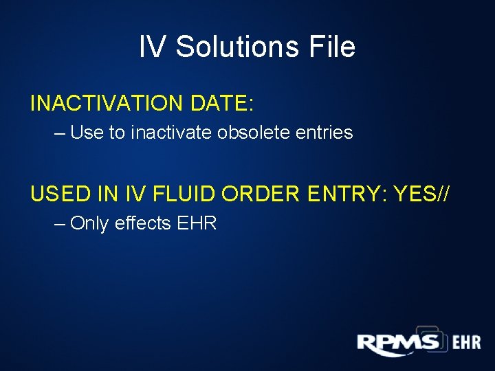 IV Solutions File INACTIVATION DATE: – Use to inactivate obsolete entries USED IN IV