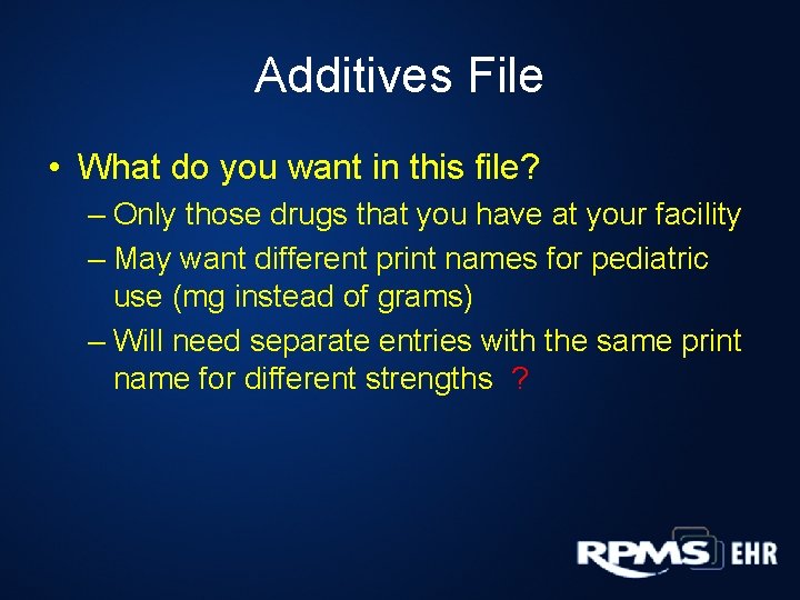 Additives File • What do you want in this file? – Only those drugs