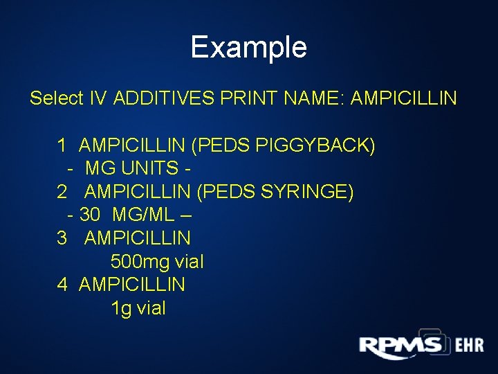 Example Select IV ADDITIVES PRINT NAME: AMPICILLIN 1 AMPICILLIN (PEDS PIGGYBACK) - MG UNITS