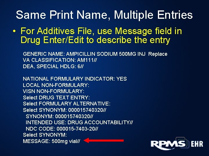 Same Print Name, Multiple Entries • For Additives File, use Message field in Drug