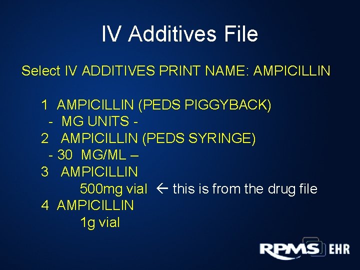 IV Additives File Select IV ADDITIVES PRINT NAME: AMPICILLIN 1 AMPICILLIN (PEDS PIGGYBACK) -