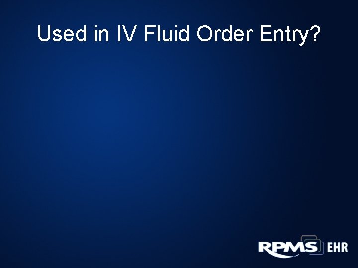 Used in IV Fluid Order Entry? 