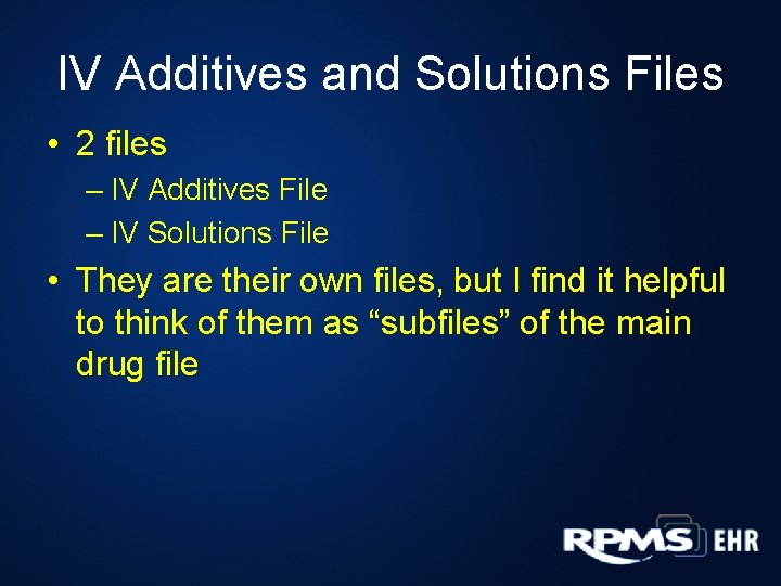IV Additives and Solutions Files • 2 files – IV Additives File – IV