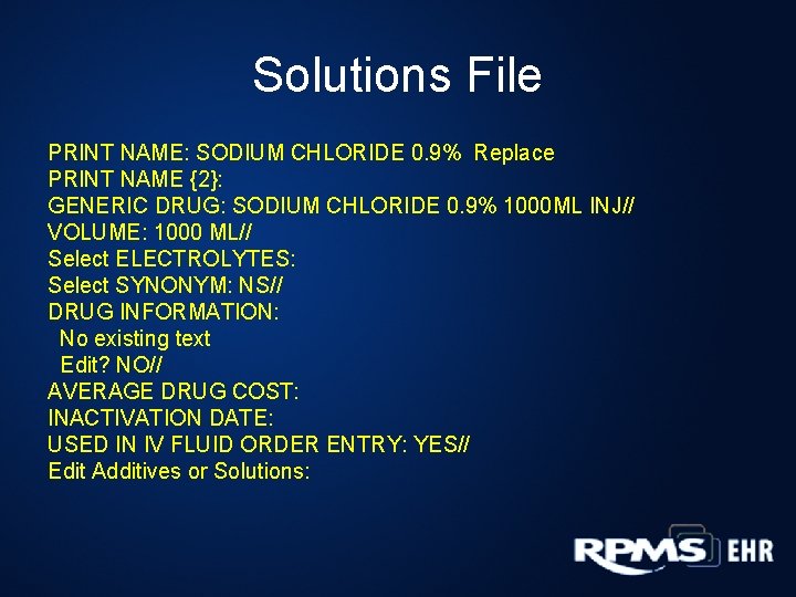 Solutions File PRINT NAME: SODIUM CHLORIDE 0. 9% Replace PRINT NAME {2}: GENERIC DRUG: