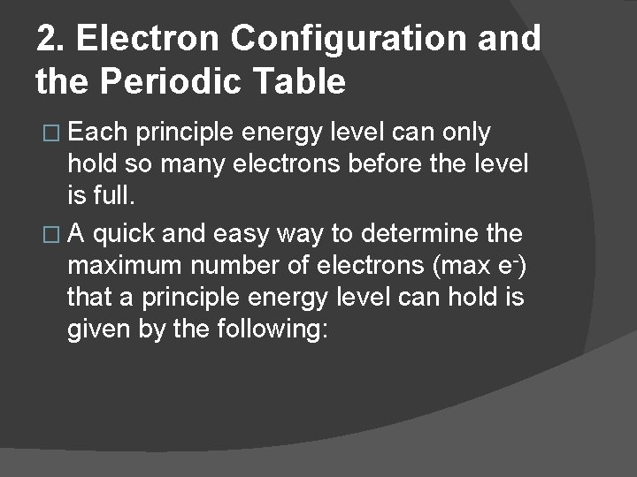 2. Electron Configuration and the Periodic Table � Each principle energy level can only