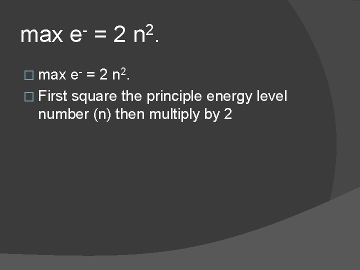 max e- = 2 n 2. � max e - = 2 n 2.