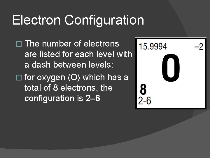 Electron Configuration � The number of electrons are listed for each level with a