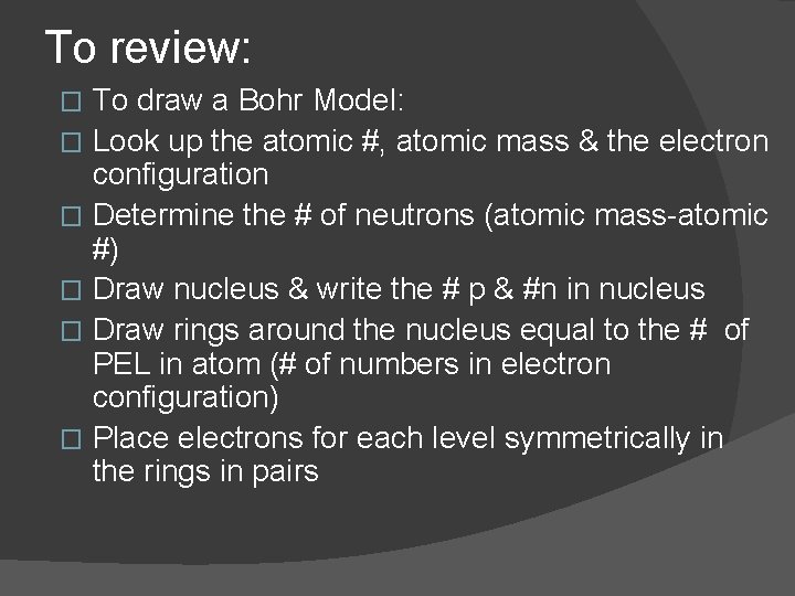 To review: To draw a Bohr Model: � Look up the atomic #, atomic