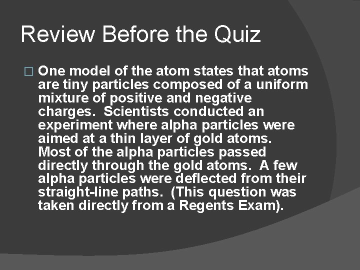 Review Before the Quiz � One model of the atom states that atoms are