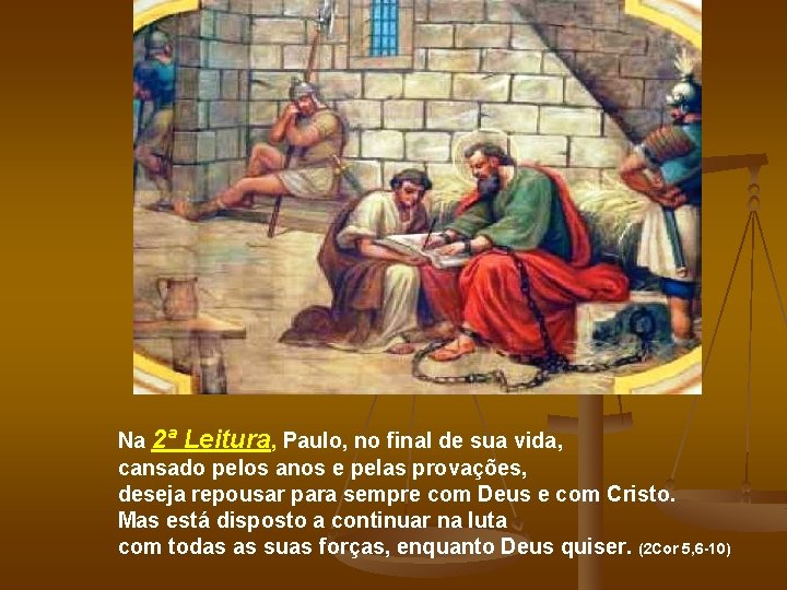 Na 2ª Leitura, Paulo, no final de sua vida, cansado pelos anos e pelas