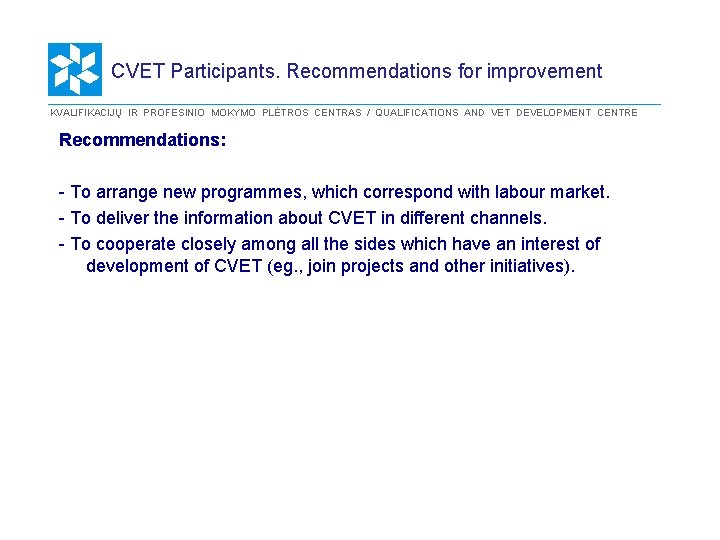 CVET Participants. Recommendations for improvement KVALIFIKACIJŲ IR PROFESINIO MOKYMO PLĖTROS CENTRAS / QUALIFICATIONS AND