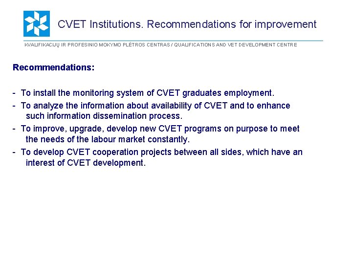 CVET Institutions. Recommendations for improvement KVALIFIKACIJŲ IR PROFESINIO MOKYMO PLĖTROS CENTRAS / QUALIFICATIONS AND