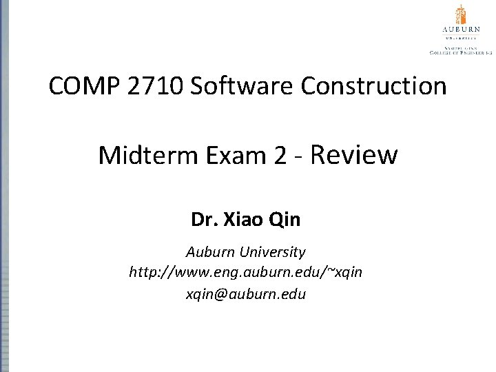 COMP 2710 Software Construction Midterm Exam 2 - Review Dr. Xiao Qin Auburn University