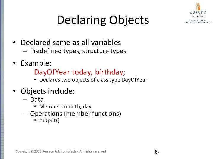 Declaring Objects • Declared same as all variables – Predefined types, structure types •