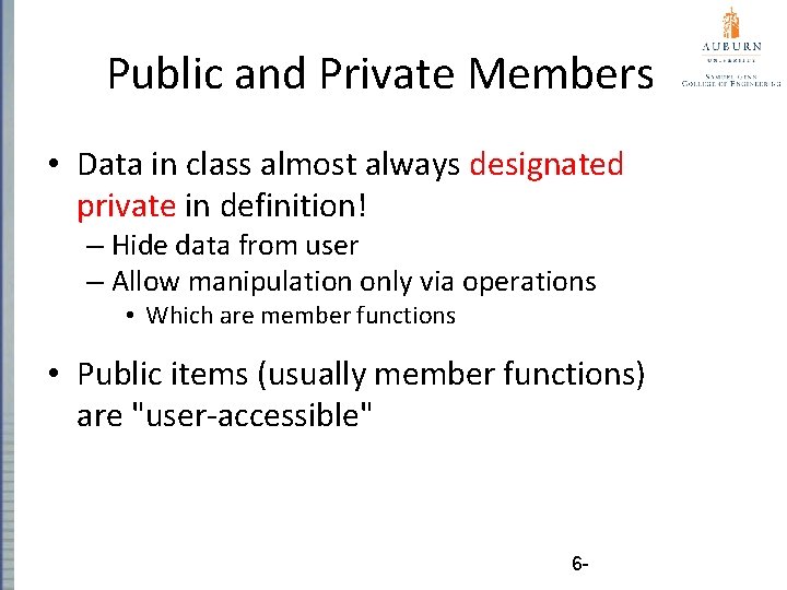 Public and Private Members • Data in class almost always designated private in definition!