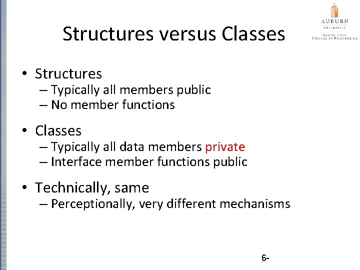 Structures versus Classes • Structures – Typically all members public – No member functions