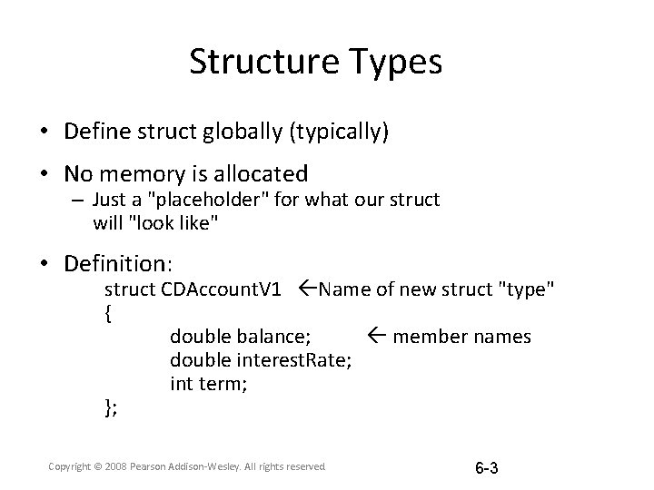Structure Types • Define struct globally (typically) • No memory is allocated – Just