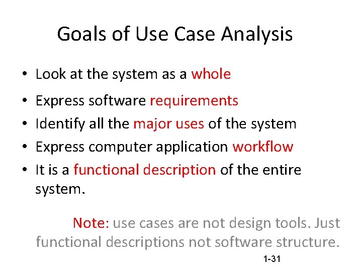 Goals of Use Case Analysis • Look at the system as a whole •