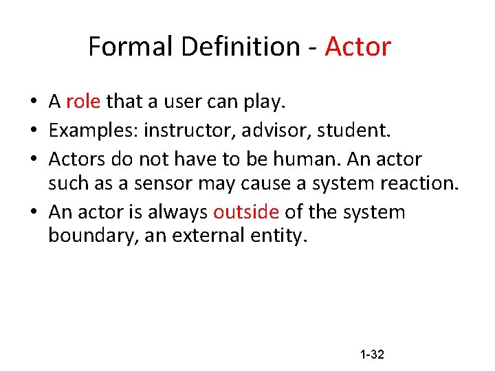 Formal Definition - Actor • A role that a user can play. • Examples: