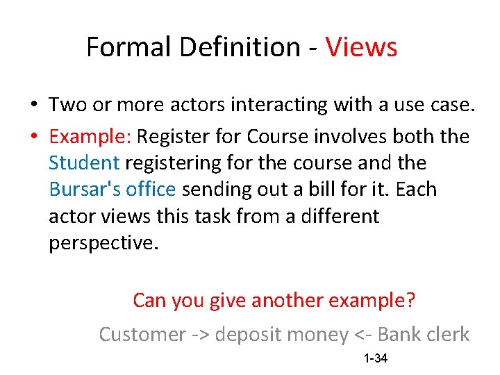 Formal Definition - Views • Two or more actors interacting with a use case.