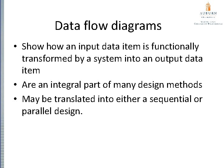 Data flow diagrams • Show an input data item is functionally transformed by a