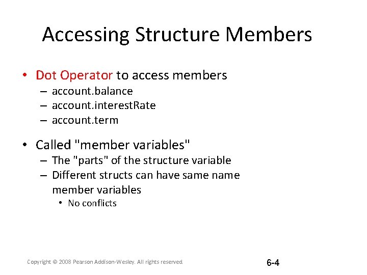 Accessing Structure Members • Dot Operator to access members – account. balance – account.