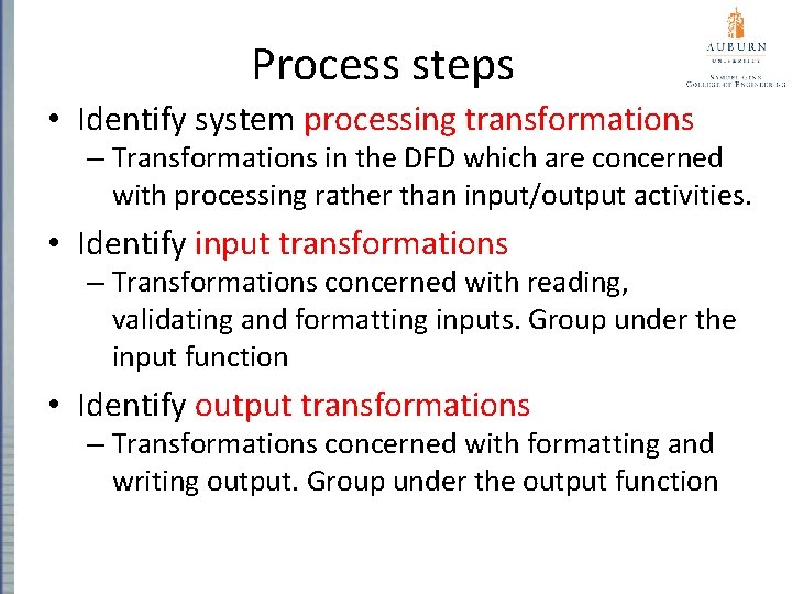 Process steps • Identify system processing transformations – Transformations in the DFD which are