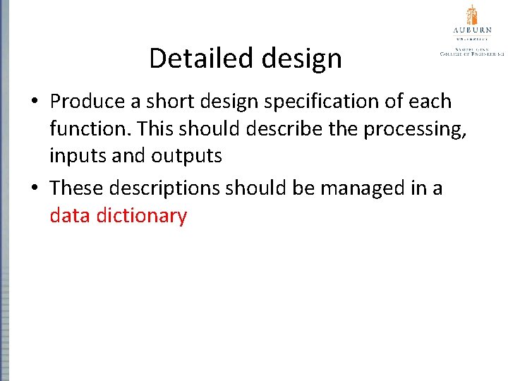 Detailed design • Produce a short design specification of each function. This should describe