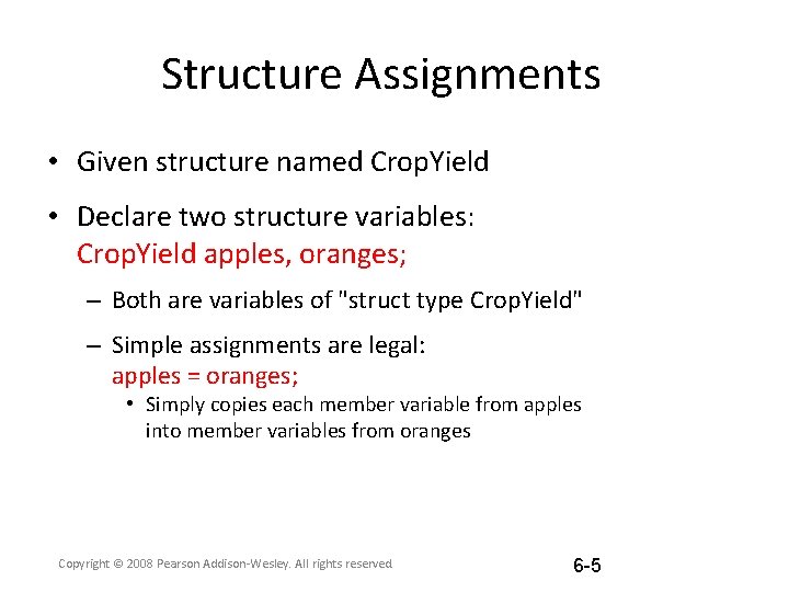 Structure Assignments • Given structure named Crop. Yield • Declare two structure variables: Crop.