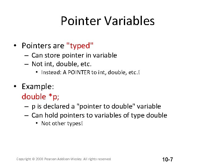 Pointer Variables • Pointers are "typed" – Can store pointer in variable – Not