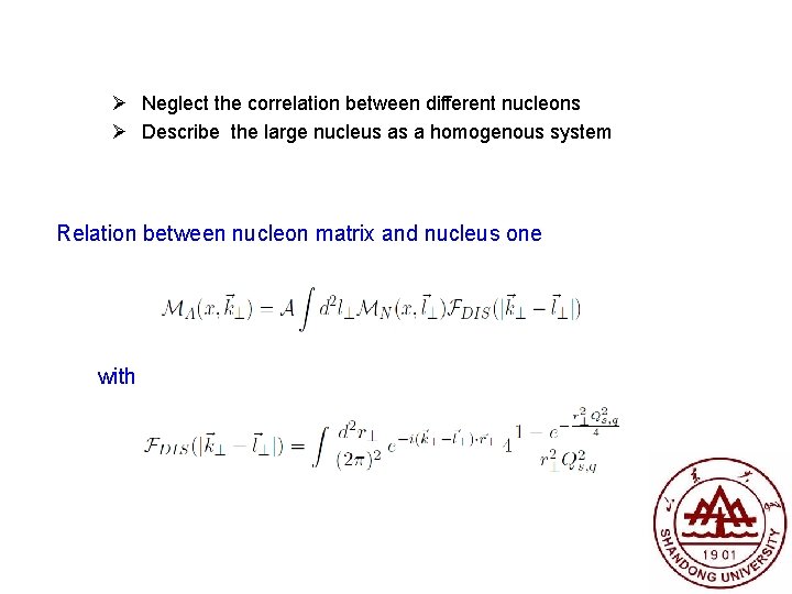 Ø Neglect the correlation between different nucleons Ø Describe the large nucleus as a