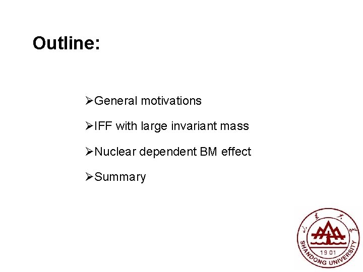 Outline: ØGeneral motivations ØIFF with large invariant mass ØNuclear dependent BM effect ØSummary 