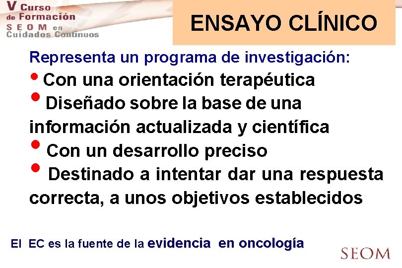 ENSAYO CLÍNICO Representa un programa de investigación: • Con una orientación terapéutica • Diseñado